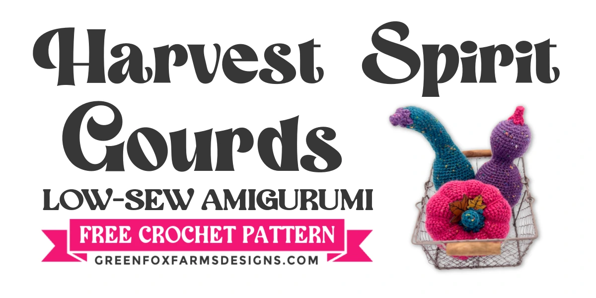crochet Harvest Spirit Gourds and Pumpkin Crochet Pattern by Green Fox Farms Designs © 2024 blog graphic